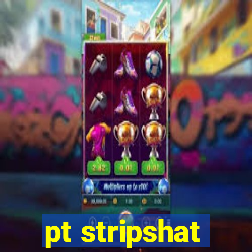 pt stripshat